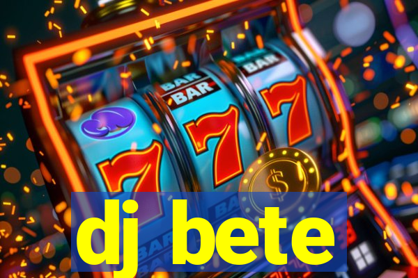 dj bete